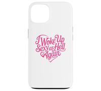 I Woke Up Sexy As Hell Again Case for iPhone 13