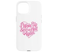 I Woke Up Sexy As Hell Again Case for iPhone 15