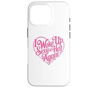 I Woke Up Sexy As Hell Again Case for iPhone 16 Pro