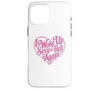 I Woke Up Sexy As Hell Again Case for iPhone 16 Pro Max