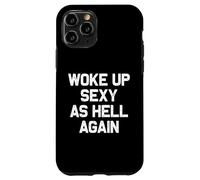 I Woke Up Sexy As Hell Again Funny Sarcastic Women Saying Case for iPhone 11 Pro