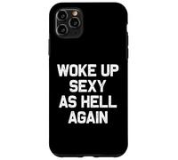 I Woke Up Sexy As Hell Again Funny Sarcastic Women Saying Case for iPhone 11 Pro Max