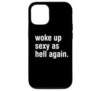 I Woke Up Sexy As Hell Again Funny Sarcastic Women Saying Case for iPhone 12/12 Pro