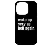 I Woke Up Sexy As Hell Again Funny Sarcastic Women Saying Case for iPhone 14 Pro