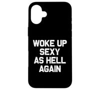 I Woke Up Sexy As Hell Again Funny Sarcastic Women Saying Case for iPhone 16 Plus