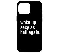 I Woke Up Sexy As Hell Again Funny Sarcastic Women Saying Case for iPhone 16 Pro Max