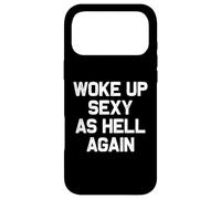 I Woke Up Sexy As Hell Again Funny Sarcastic Women Saying Case for iPhone 17 Pro Max
