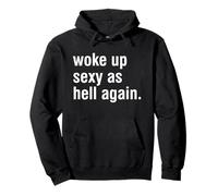 I Woke Up Sexy As Hell Again Funny Sarcastic Women Saying Pullover Hoodie