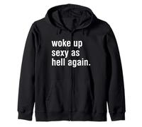 I Woke Up Sexy As Hell Again Funny Sarcastic Women Saying Zip Hoodie
