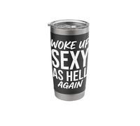 I Woke Up Sexy As Hell Again Funny Stainless Steel Insulated Tumbler