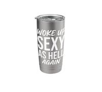 I Woke Up Sexy As Hell Again Funny Stainless Steel Insulated Tumbler