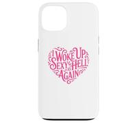 I Woke Up Sexy As Hell Again Shirt Pink Writing Heart Shape Case for iPhone 13