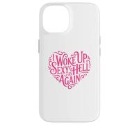 I Woke Up Sexy As Hell Again Shirt Pink Writing Heart Shape Case for iPhone 14