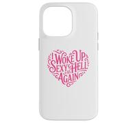 I Woke Up Sexy As Hell Again Shirt Pink Writing Heart Shape Case for iPhone 14 Pro Max