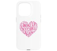 I Woke Up Sexy As Hell Again Shirt Pink Writing Heart Shape Case for iPhone 15 Pro