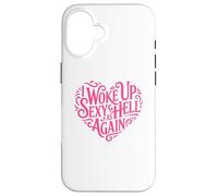 I Woke Up Sexy As Hell Again Shirt Pink Writing Heart Shape Case for iPhone 16