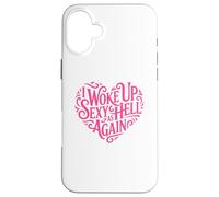 I Woke Up Sexy As Hell Again Shirt Pink Writing Heart Shape Case for iPhone 16 Plus