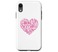 I Woke Up Sexy As Hell Again Shirt Pink Writing Heart Shape Case for iPhone XR