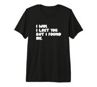 I Won. I Lost You, But I Found Me. Premium T-Shirt