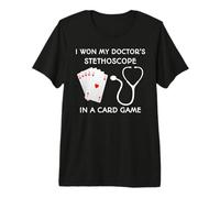 I Won My Doctor's Stethoscope in a Card Game Premium T-Shirt