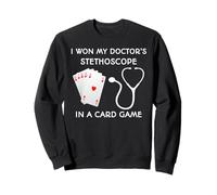 I Won My Doctor's Stethoscope in a Card Game Sweatshirt