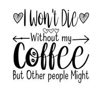 i Won t die Without My Coffee but Other People Might Typographic Fine Carving Decals 42x43.3cm Art Mural Painting Black