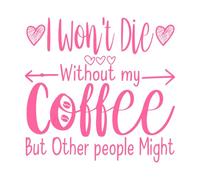 i Won t die Without My Coffee but Other People Might Typographic Fine Carving Decals 54.6x56.3cm Tattoo Culture Pink