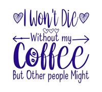 i Won t die Without My Coffee but Other People Might Typographic Wall Decals 54.6x56.3cm Multi Color Selection DarkBlue