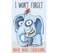 I Won’t Forget Who Was Coughing: Lined Notebook 6*9 120 Pages