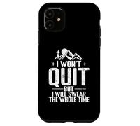 I Won’t Quit But I Will Swear The Whole Time Case for iPhone 11