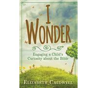 I Wonder: Engaging a Child's Curiosity about the Bible