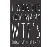 I Wonder How Many WTF S Today Will Bring Classic Sarcastic: A5 To do notebook, 112 pages