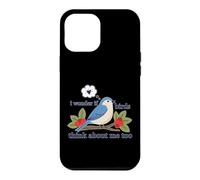 I Wonder If Birds Think About Me Too Backyard Birdwatcher Case for iPhone 12 Pro Max