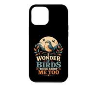 I Wonder If Birds Think About Me Too Funny Bird Watching Case for iPhone 12 Pro Max