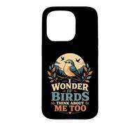 I Wonder If Birds Think About Me Too Funny Bird Watching Case for iPhone 15 Pro