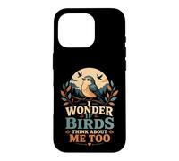 I Wonder If Birds Think About Me Too Funny Bird Watching Case for iPhone 16 Pro