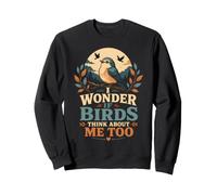 I Wonder If Birds Think About Me Too Funny Bird Watching Sweatshirt