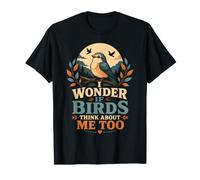 I Wonder If Birds Think About Me Too Funny Bird Watching T-Shirt