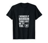 I Wonder If Bourbon Thinks About Me Too T-Shirt
