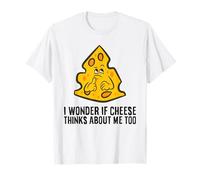 I Wonder If Cheese Think About Me Too Cheese Lover T-Shirt