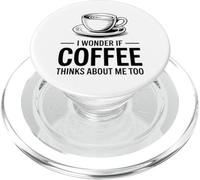 I Wonder If Coffee Thinks About Me Too PopSockets PopGrip for MagSafe