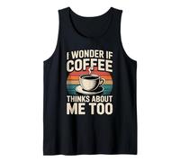 I Wonder If Coffee Thinks About Me Too Tank Top