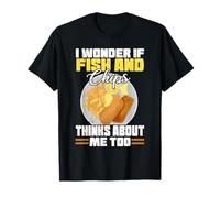 I Wonder If Fish And Chips Thinks About Me Too Food Sayings T-Shirt