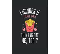 I Wonder If French Fries Think About Me Too? Kawaii Notepad: Kawaii Ruled Composition Notebook for French Fries Lovers