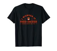 I Wonder If Fried Chicken Thinks About Me Too Foodie T-Shirt