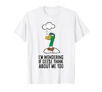 I Wonder If Geese Think About Me Too Goose Lover T-Shirt