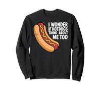 I Wonder If Hot Dogs Think About Me Too Hotdog Sweatshirt