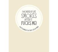 I Wonder If Life Smokes After It Fucks Me: 2026 Weekly & Monthly Sweary Mom Planner With Sarcastic Cuss Word Quotes