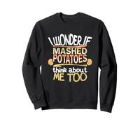 I Wonder If Mashed Potatoes Think About Me Too Sweatshirt