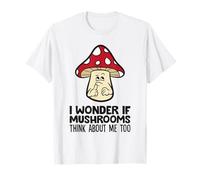 I Wonder If Mushrooms Think About Me Too T-Shirt